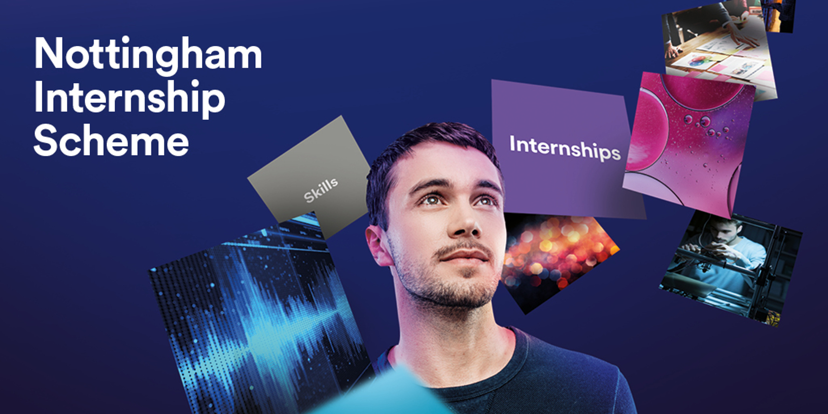 Nottingham Internship Scheme promotion. A man standing surrounded by multiple sloating boxes containing internships skills and inspirational images.