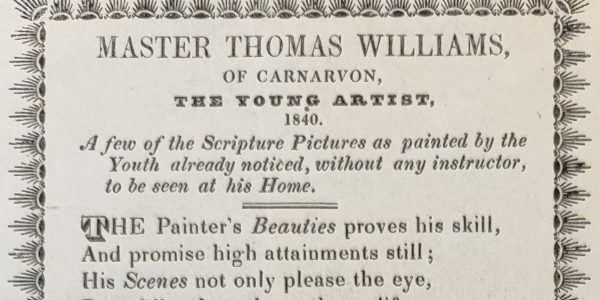 The title and opening section of poem, printed on white paper with a black peacock feather border. The text reads as follows: 'Master Thomas Williams, of Carnarvon, The Young Artist, 1840. A few of the Scripture Pictures as painted by the Youth already notices, without any instructor, to be seen at his Home. The Painter's Beauties proves his skill/And promise high attainments still;/His scenes not only please the eye,/But whilst they please they edify: