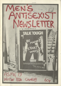 Black and white magazine cover, with reed text reading 'MEN'S ANTISEXIST NEWSLETTER ASMN Winter '83/84 Cardiff 60p.' There is smaller white text on a black background which reads: 'TALK TOUGH. Be macho? Start wars?'